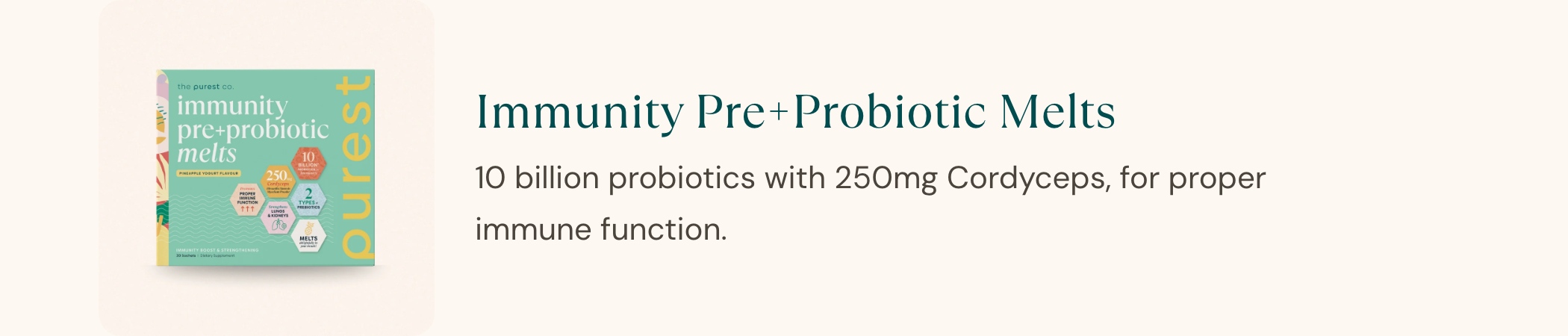 Immunity Pre+Probiotic Melts. 10 billion probiotics with 250mg Cordyceps, for proper immune function.