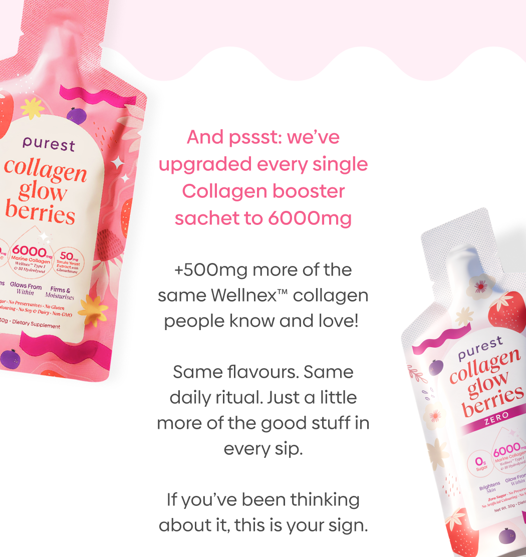 And pssst: we’ve upgraded every single Collagen booster sachet to 6000mg