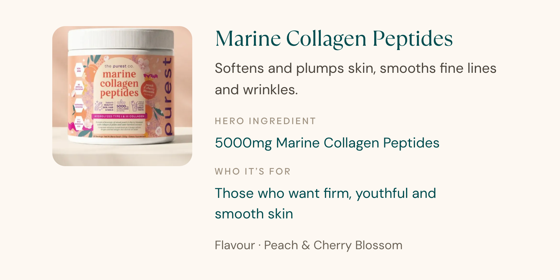 Marine Collagen Peptides — softens and plumps skin, smooths fine lines and wrinkles.