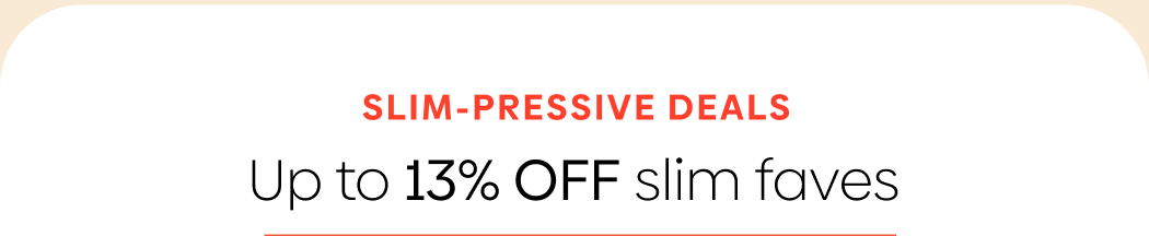 SLIM-pressive Deals: Up to 13% OFF Slim Faves