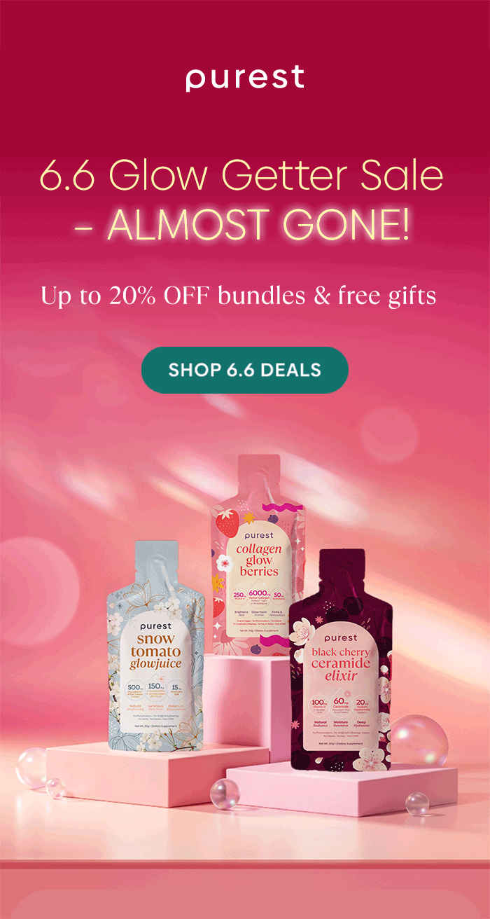 6.6 Glow Getter Sale – ALMOST GONE! Upsized sitewide promo + Up to 20% OFF bundles & free gifts Grab ‘Em Now!
