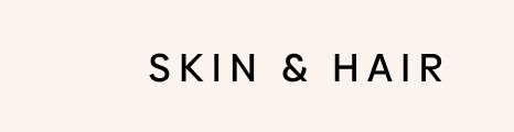 SKIN & HAIR