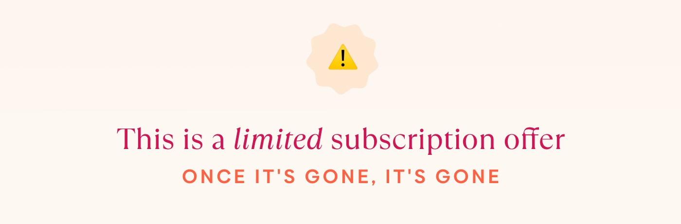⚠️ This is a limited subscription offer. Once it's gone, it's gone.