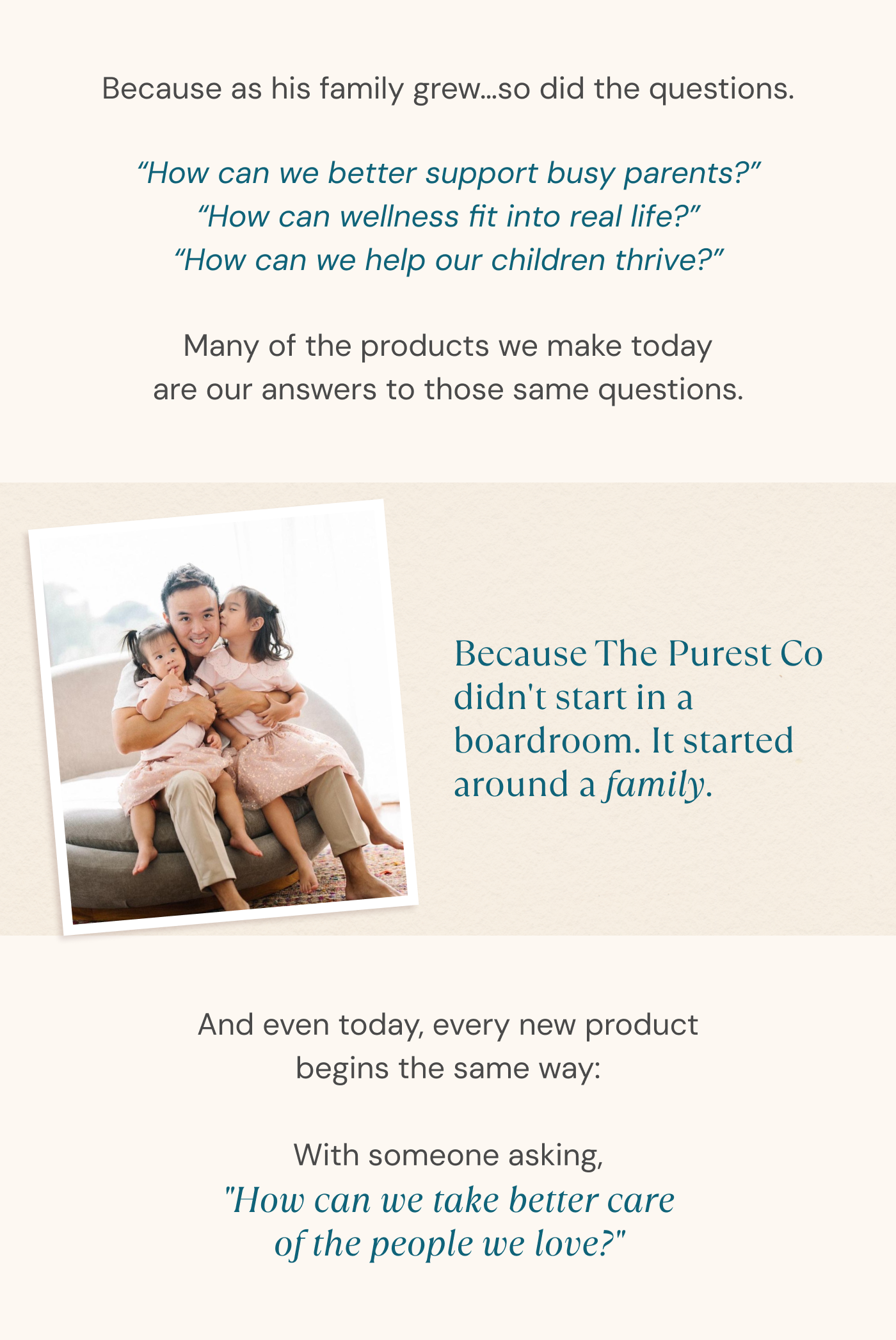 Because The Purest Co didn't start in a boardroom. It started around a family. | With someone asking, | How can we take better care of the people we love?