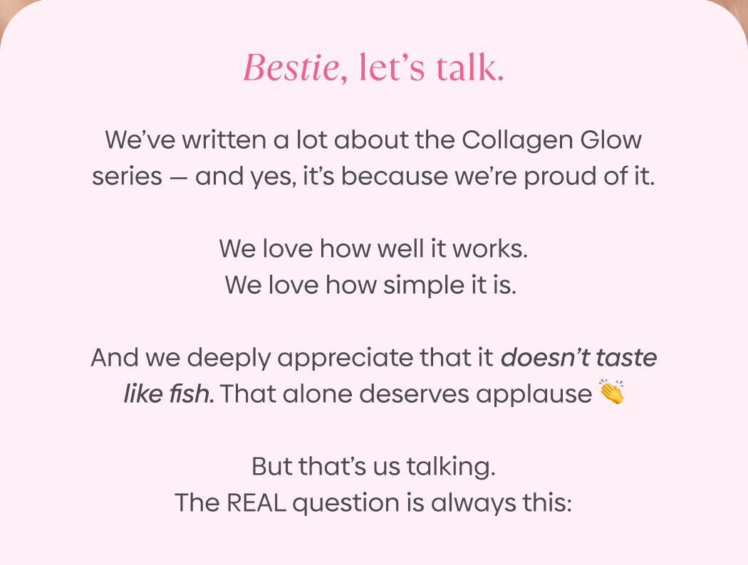 We’ve written a lot about the Collagen Glow series — and yes, it’s because we’re proud of it.