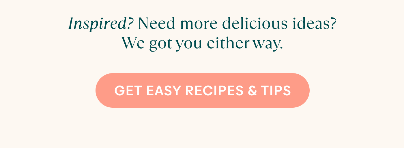Get Easy Recipes & Tips