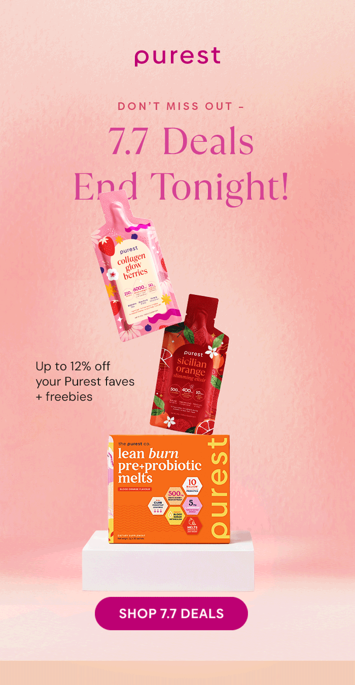 7.7 Sale ending TONIGHT – Up to 12% off your Purest faves + freebies