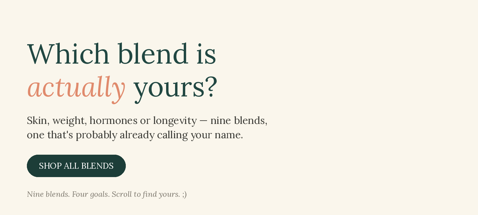 Which blend is actually yours? Skin, weight, hormones or longevity — nine blends, find yours.
