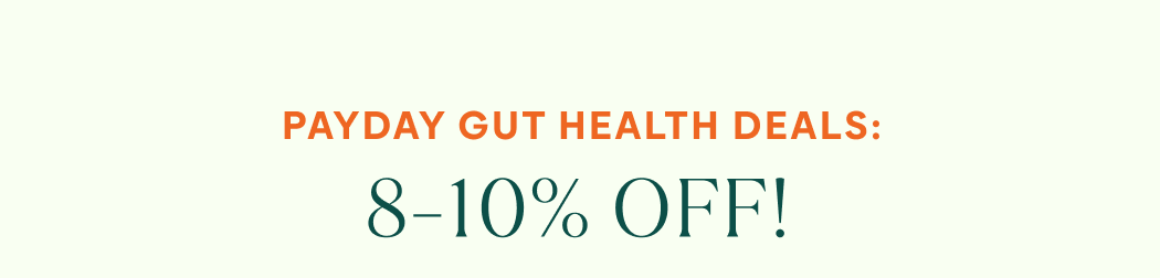 Payday Gut Health Deals: 8–10% OFF!