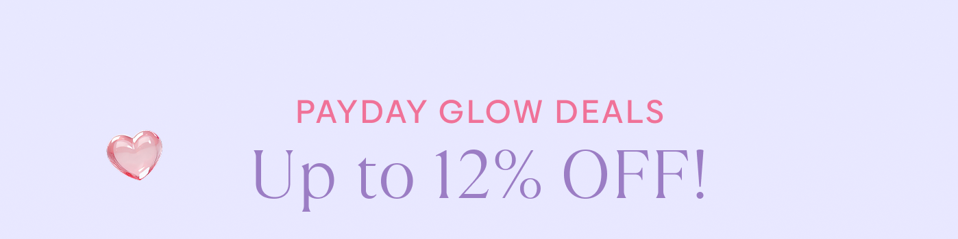 Payday glow deals: Up to 12% OFF!