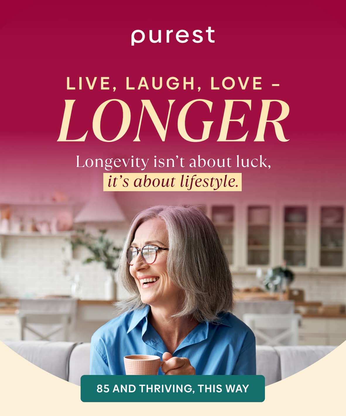 Live, Laugh, Love – LONGER | Longevity isn’t about luck, it’s about lifestyle. | 85 and thriving, THIS WAY