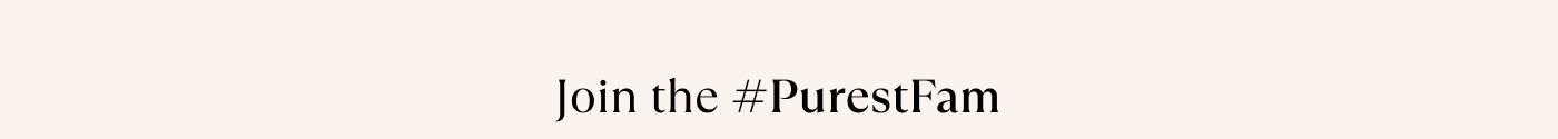 Join the #PurestFam