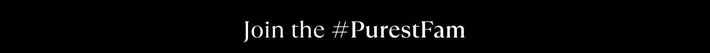 Join the #PurestFam