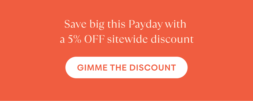 Save big this Payday with 5% off sitewide. Gimme the discount.