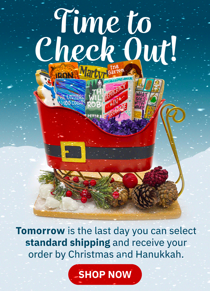 Tomorrow is the last day you can select standard shipping and receive your order by Christmas and Hanukkah. Shop Now!