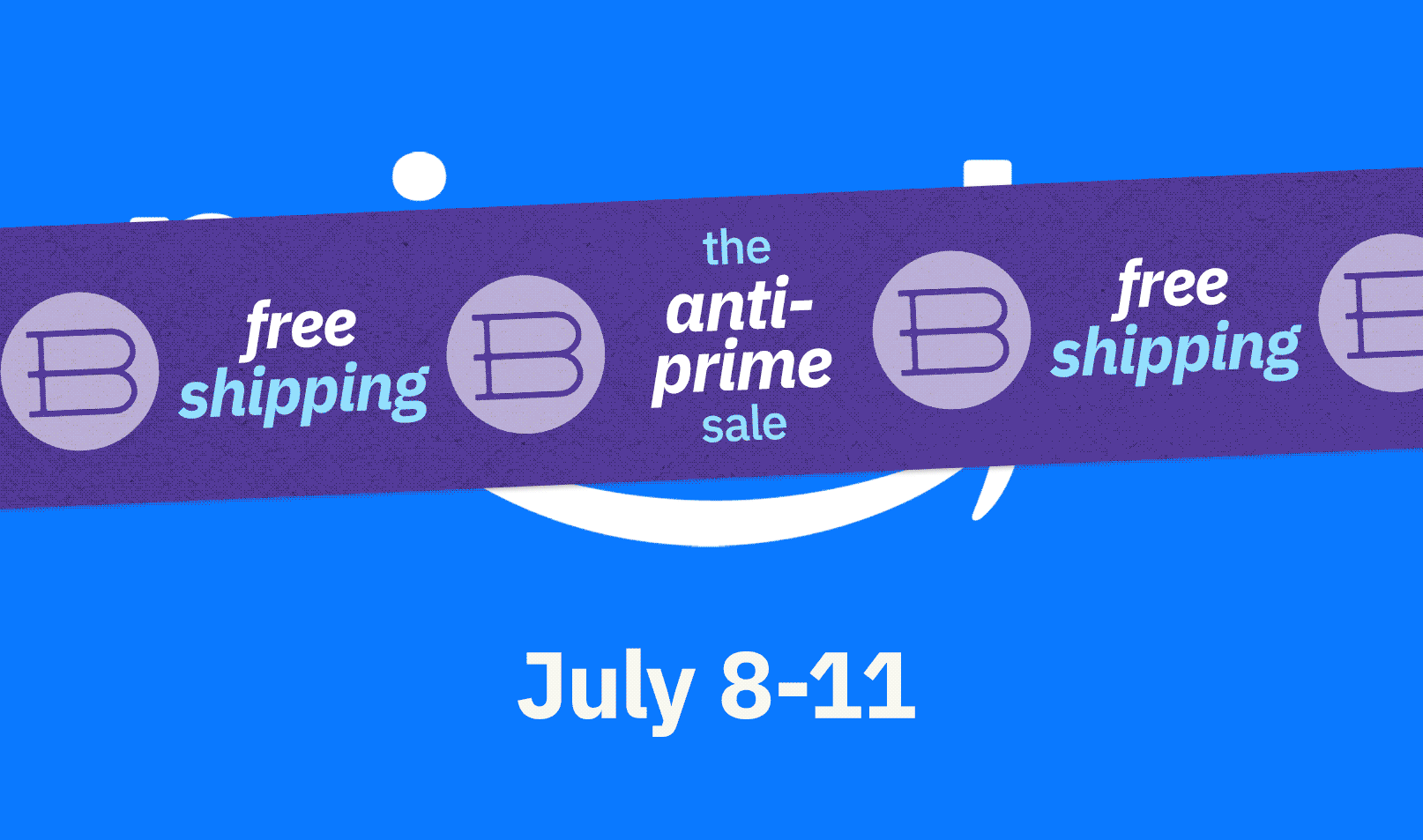 The anti-prime Sale. Free shipping July 8-11