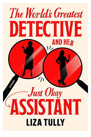 The World's Greatest Detective and Her Just Okay Assistant