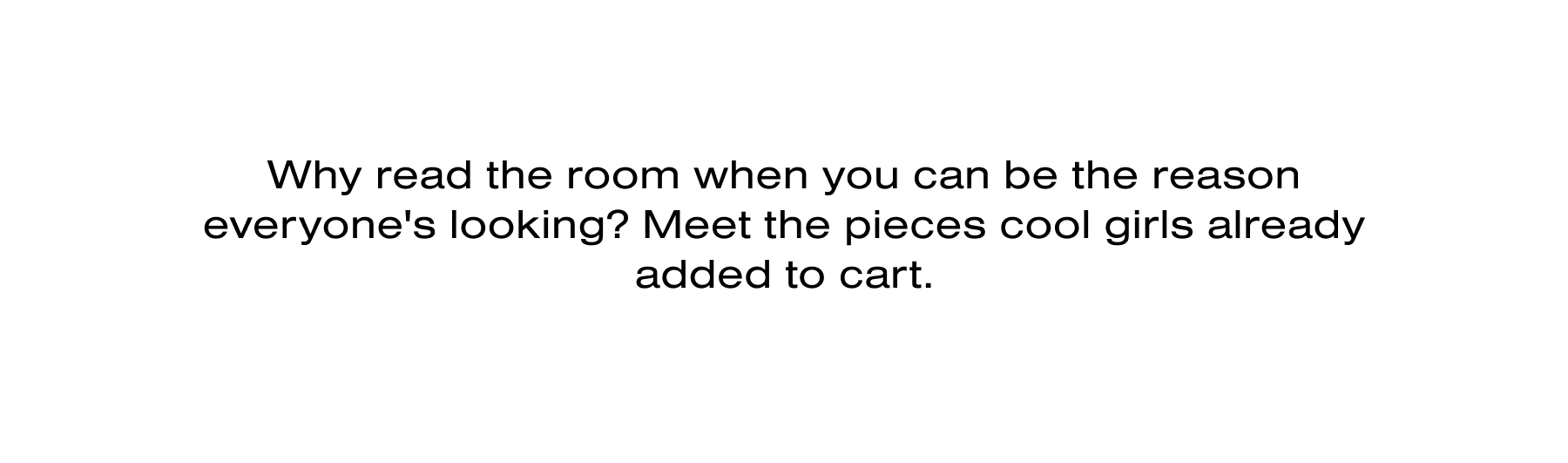 Meet the pieces cool girls already added to cart