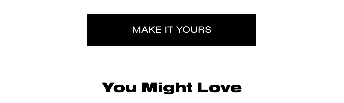 MAKE IT YOURS