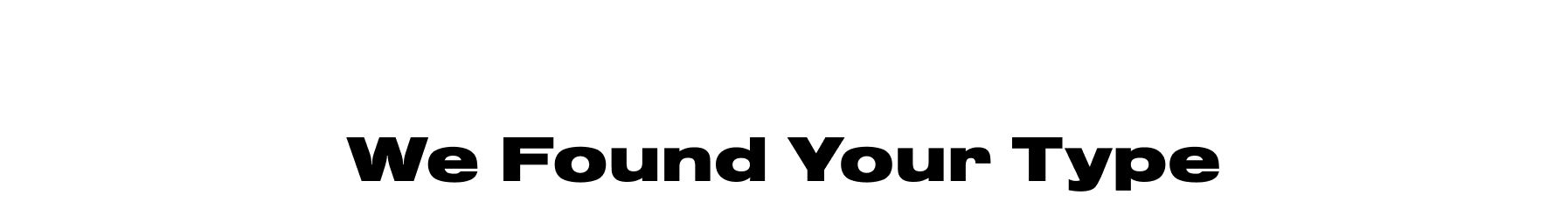 We Found Your Type