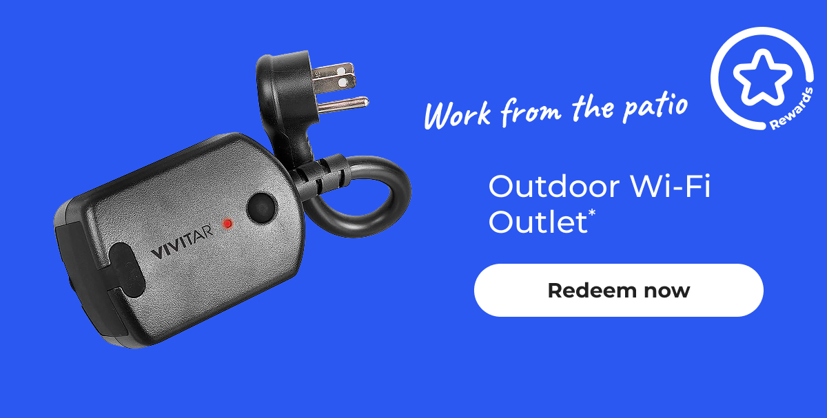 [Rewards] Work from the patio. Outdoor Wi-Fi Outlet* – Redeem now