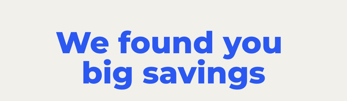 We found you big savings