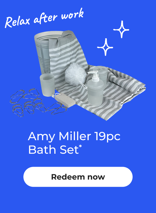 Relax after work. Amy Miller 19pc Bath Set* - Redeem now
