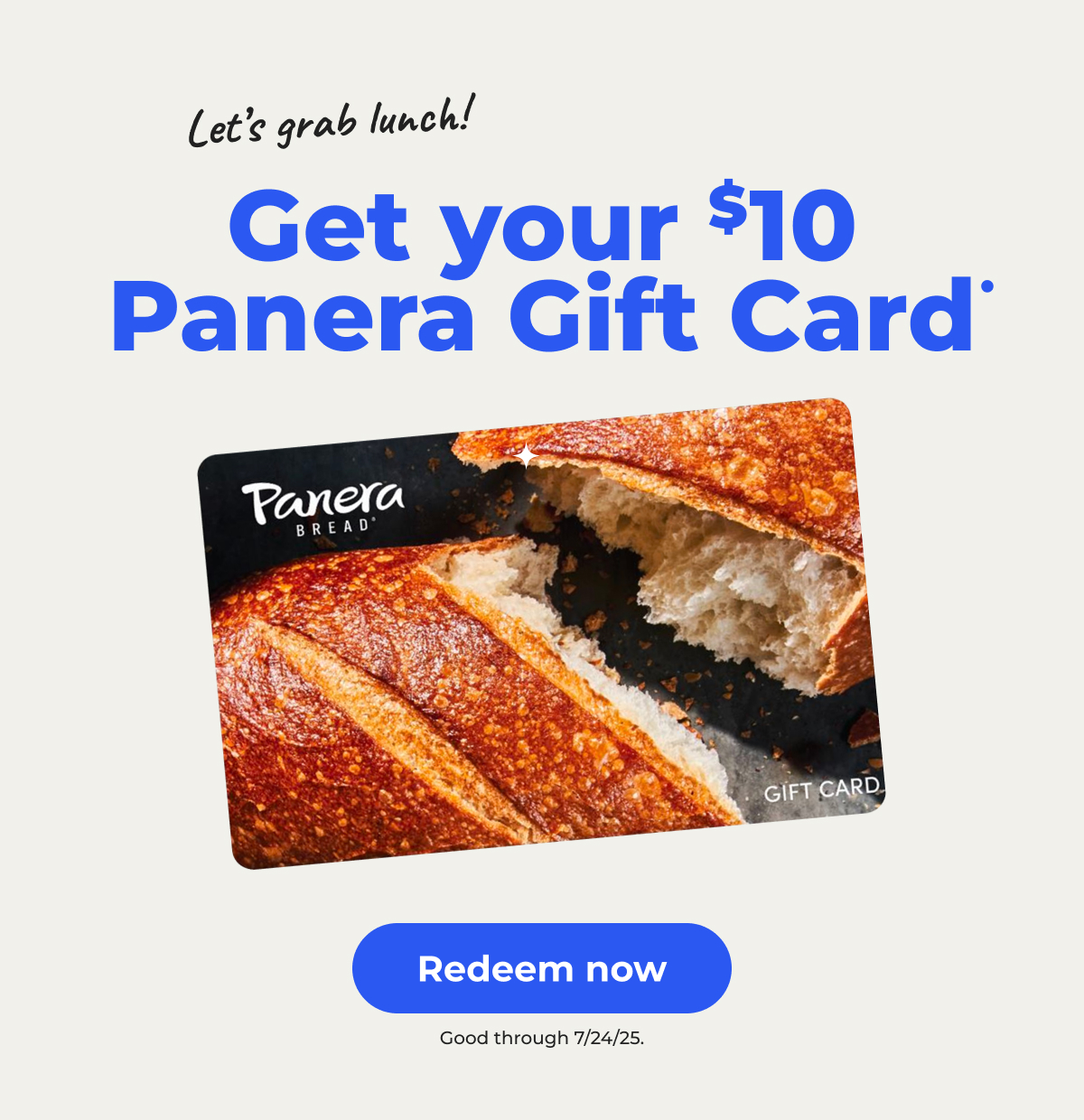 Let’s grab lunch! Get your $10 Panera Gift Card• Good through 7/24/25 – Redeem now