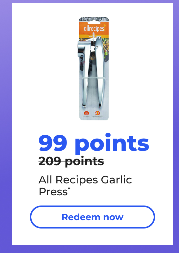 99 points (originally 209 points) All Recipes Garlic Press* - Redeem now