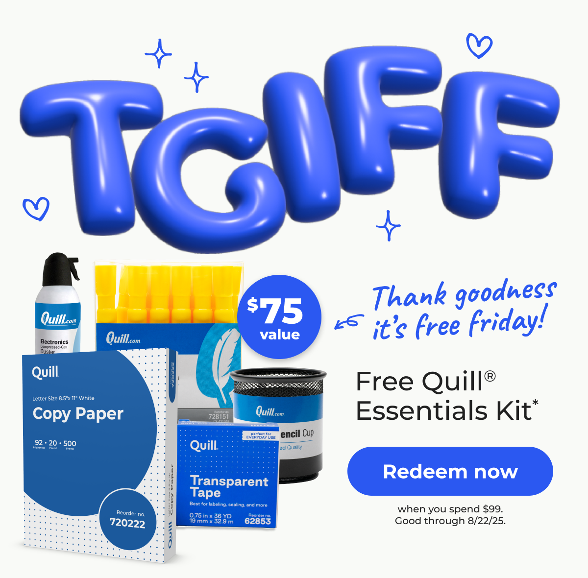 TGIFF: Thank goodness it's free Friday! Free Quill® Essentials Kit* (when you spend $99. $75 value) Good through 8/22/25. - Redeem now
