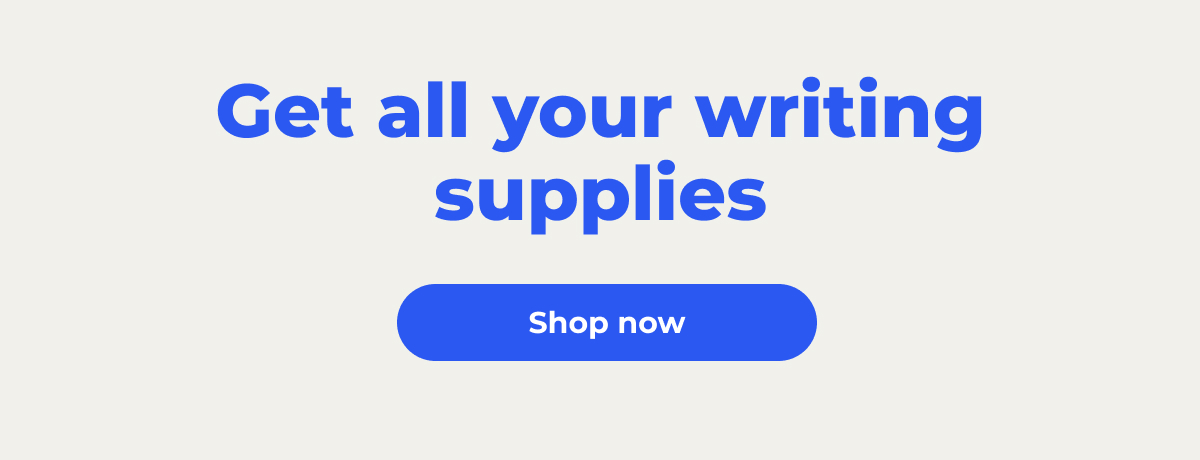 Get all your writing supplies - Shop now