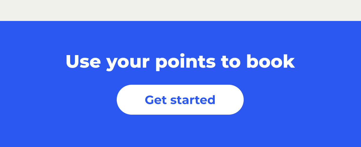 Use your points to book - Get started