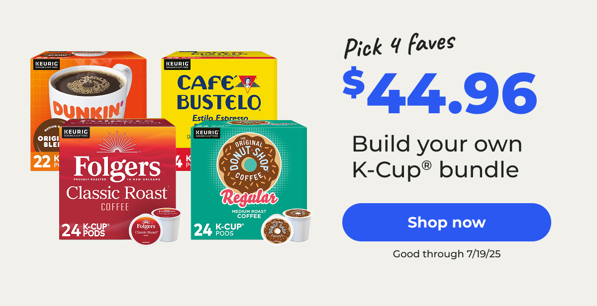 Pick 4 faves: $44.96 Build your own K-Cup® bundle. Good through 7/19/25 – Shop now