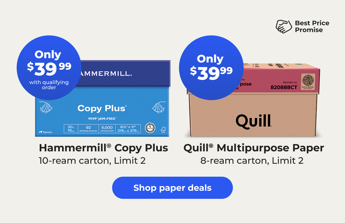 Only $39.99 (with qualifying order) Hammermill® Copy Plus 10-ream carton, Limit 2. Only $39.99 Quill® Multipurpose Paper 8-ream carton, Limit 2 – Shop paper deals