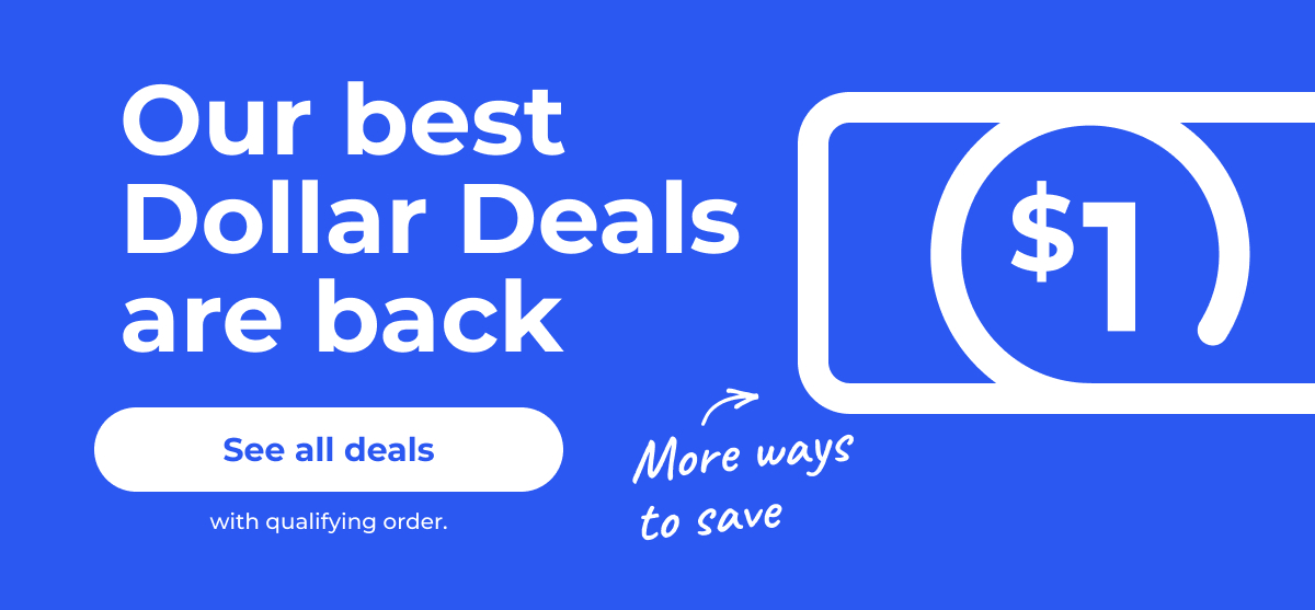 Our best Dollar Deals are back (with qualifying order) More ways to save – See all deals