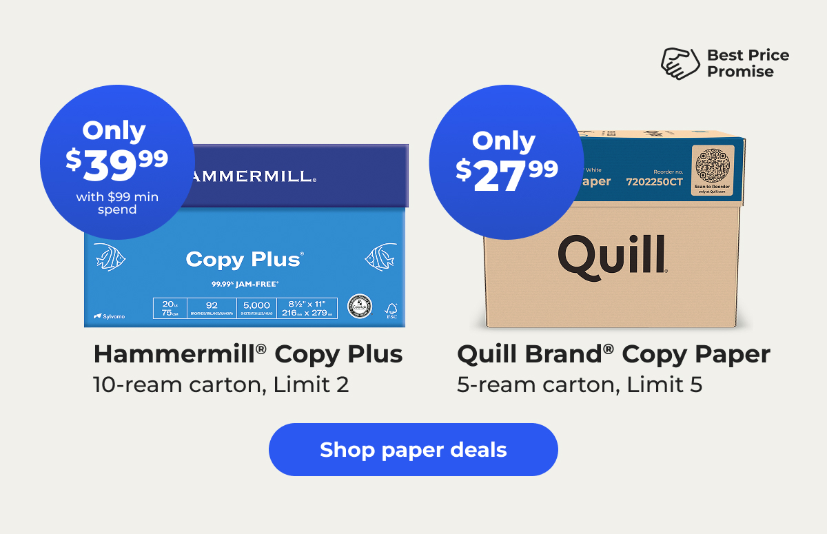 Only $39.99 (with $99 min spend) Hammermill® Copy Plus 10-ream carton, Limit 2. Only $27.99 Quill Brand® Copy Paper 5-ream carton, Limit 5 – Shop paper deals