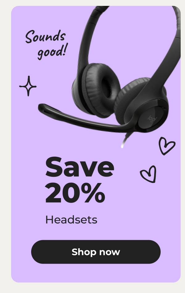 Sounds good! Save 20% Headsets - Shop now