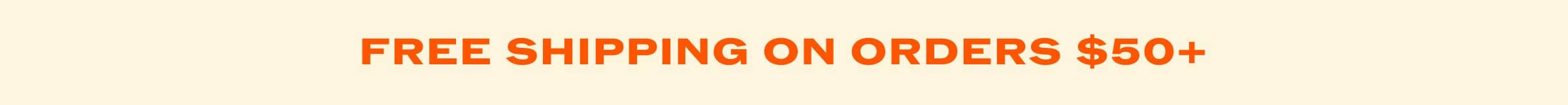 Free Shipping On Orders $50+
