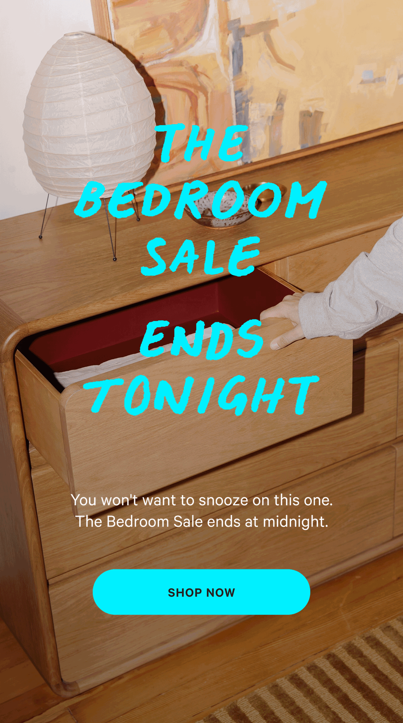 THE BEDROOM SALE ENDS TONIGHT | You won't want to snooze on this one. The Bedroom Sale ends at midnight. [SHOP NOW]