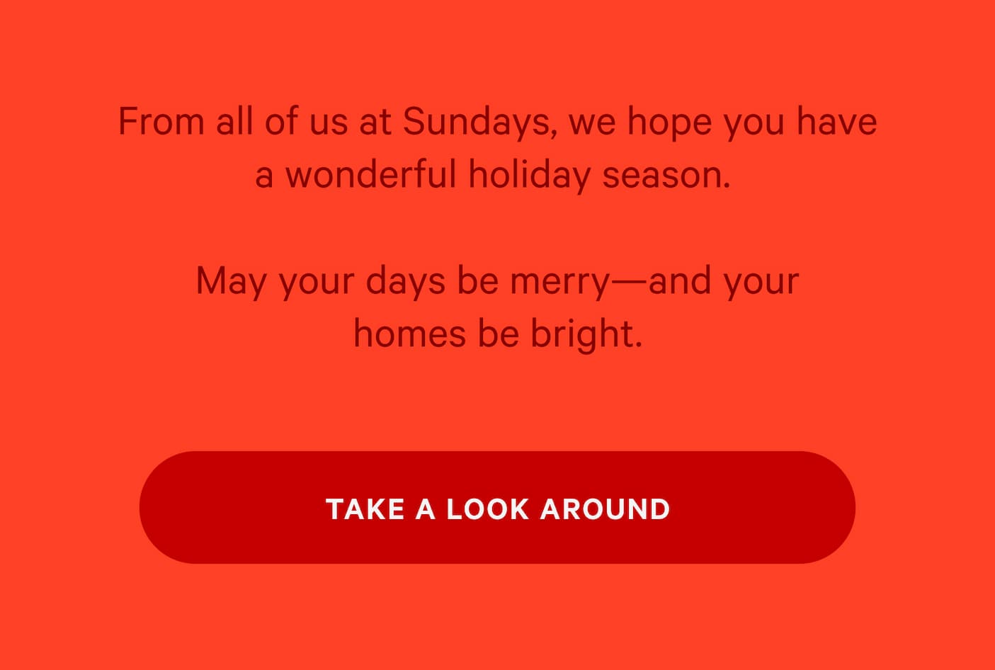 From all of us at Sundays, we hope you have a wonderful holiday season | TAKE A LOOK AROUND