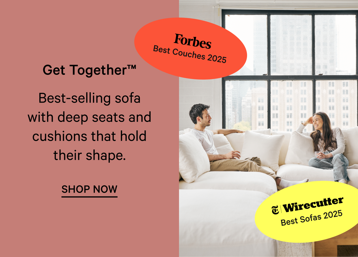 Get Together™  Best-selling sofa  with deep seats and cushions that hold their shape. SHOP NOW Best Sofas 2025