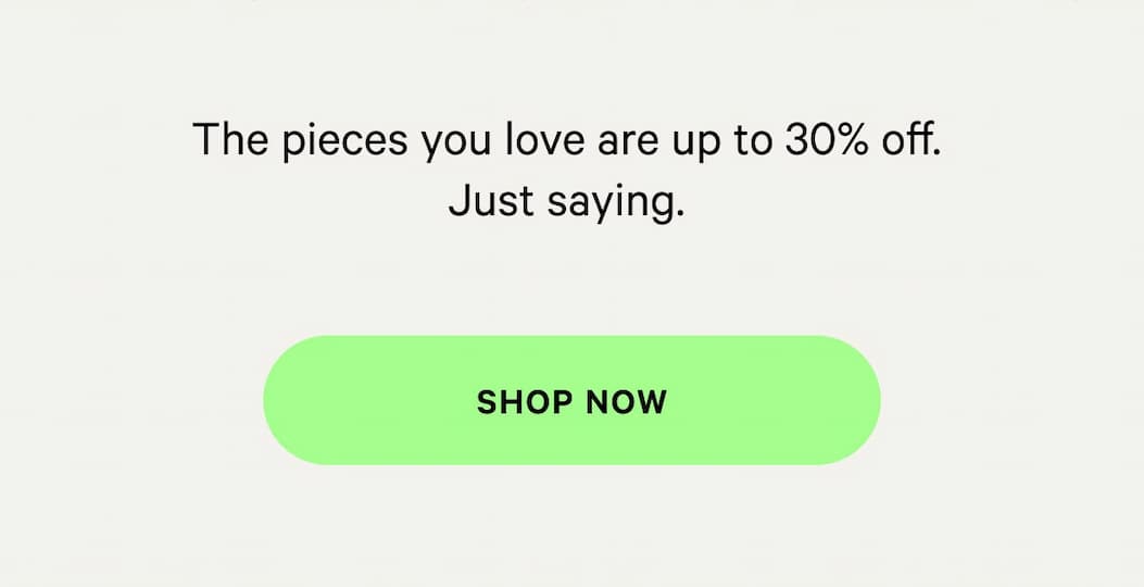 The pieces you love are up to 30% off. Just saying | SHOP NOW