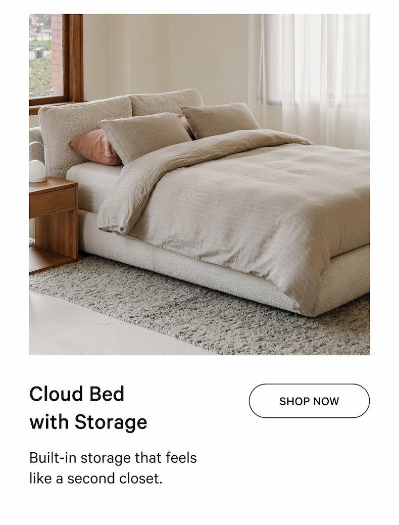 Cloud Bed with Storage Shop Now Built-in storage that feels like a second closet.
