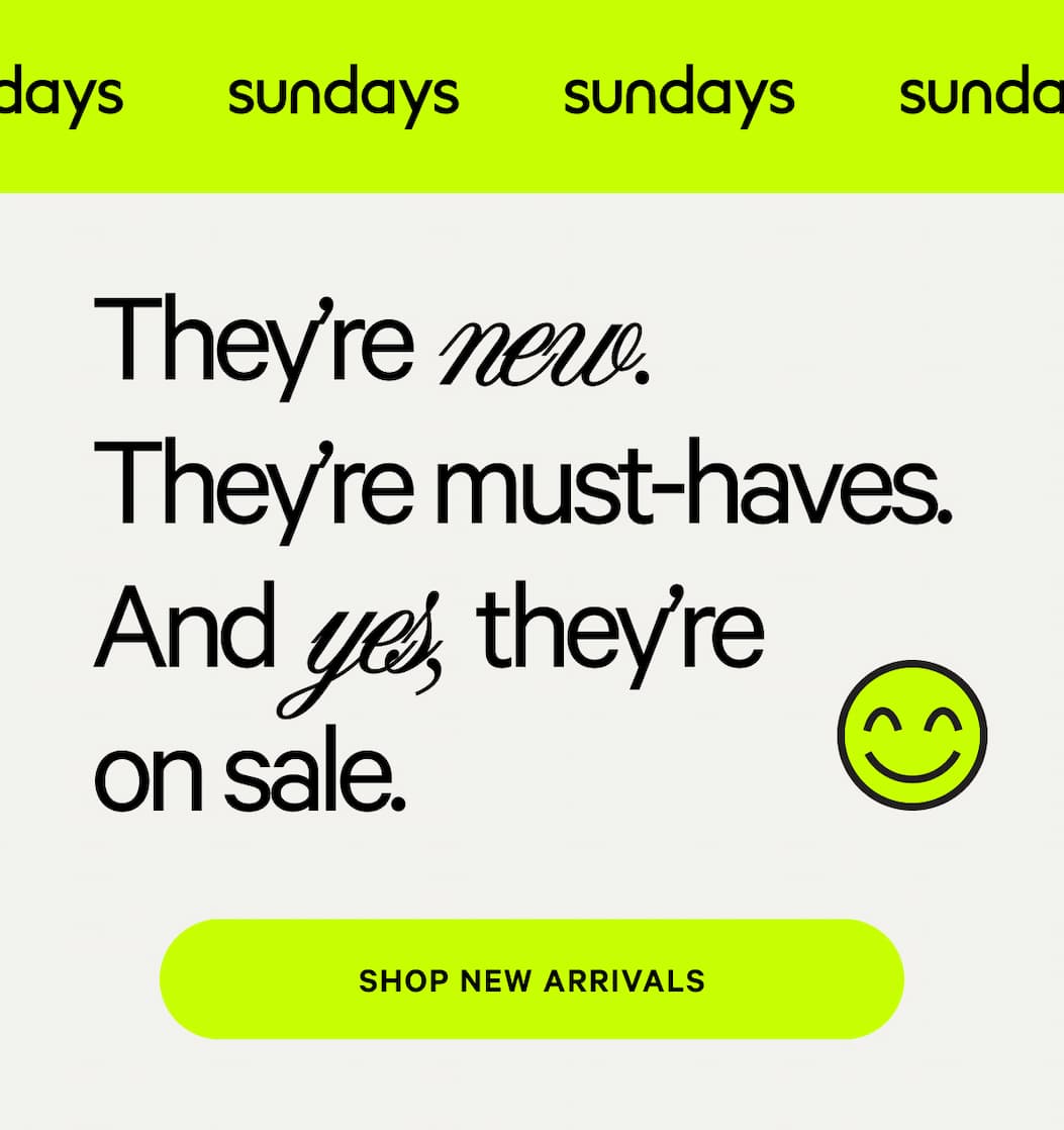 sundays | They're new. They're must-haves. And yes, they're on sale. [SHOP NEW ARRIVALS]