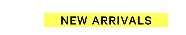 new arrivals