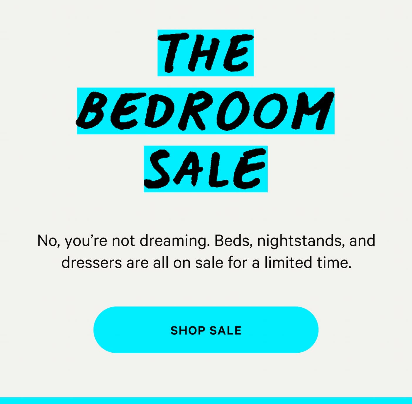 THE BEDROOM SALE | No, you're not dreaming. Beds, nightstands, and dressers are all on sale for a limited time. [SHOP SALE]