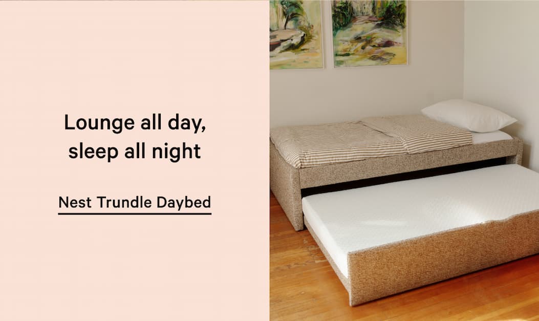 Lounge all day, sleep all night Streamlined, structured, and seriously comfy.  Nest Trundle Daybed