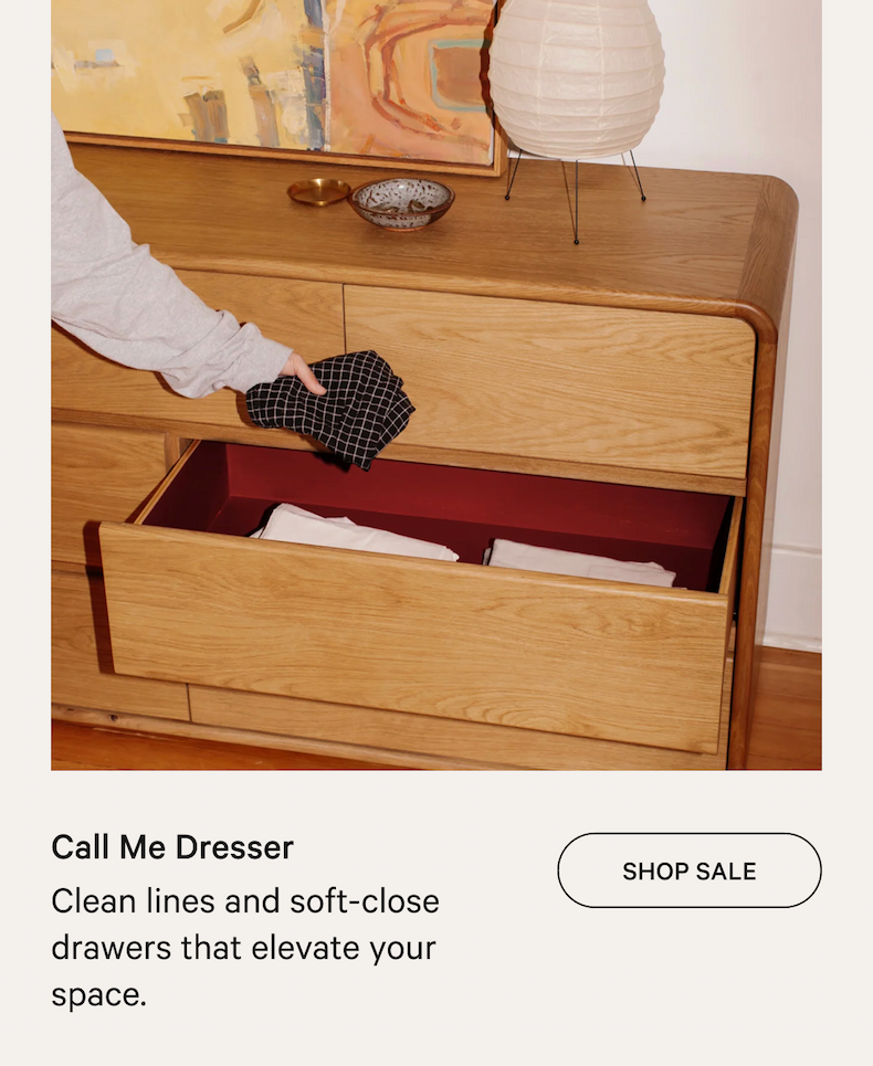 Call Me Dresser Clean lines and soft-close drawers that elevate your space.