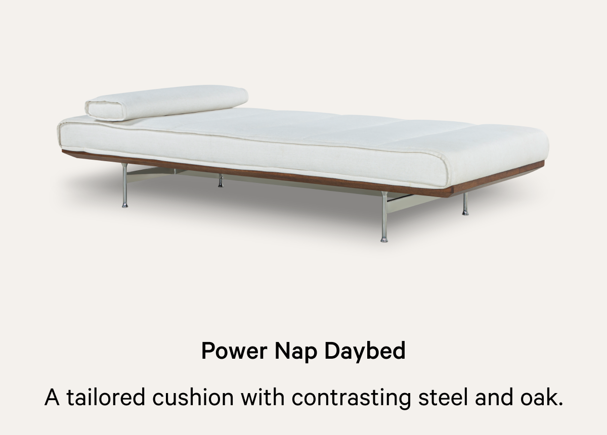Power Nap Daybed  A Tailored cushion with contrasting steel and oak.