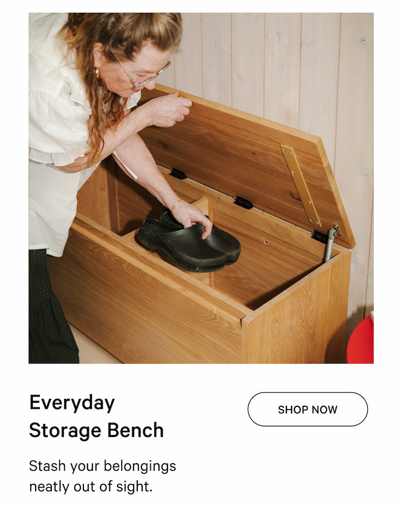 Everyday  Storage Bench Shop Now Stash your belongings neatly out of sight.